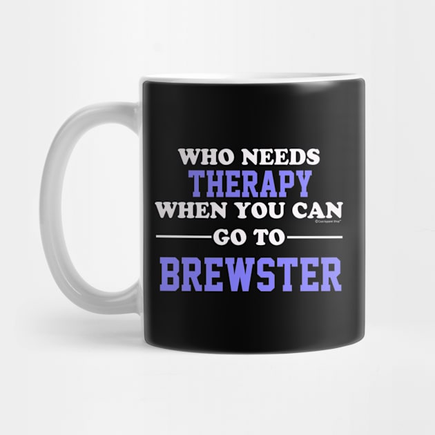 Who Needs Therapy When You Can Go To Brewster by CoolApparelShop